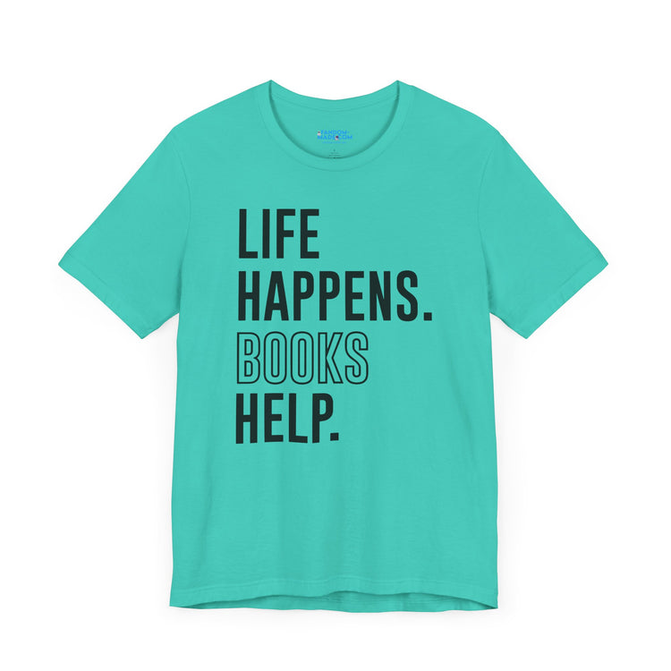 Life Happens Books Help Unisex T-Shirt - Fandom-Made