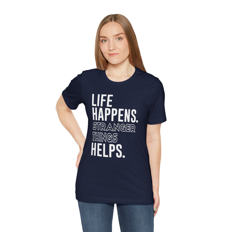 Life Happens Stranger Things Helps Unisex T-Shirt - Fandom-Made