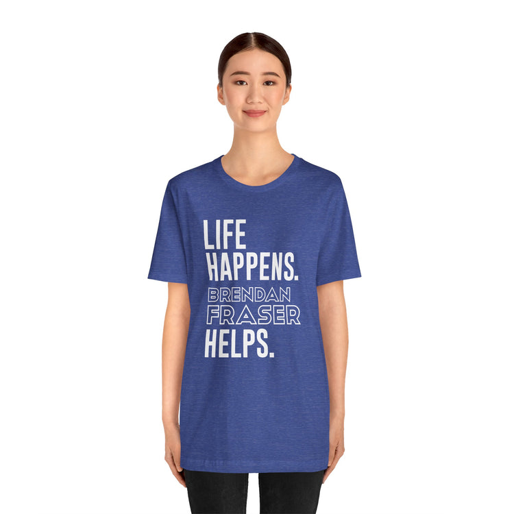 Life Happens Brendan Fraser Helps T-Shirt - Fandom-Made