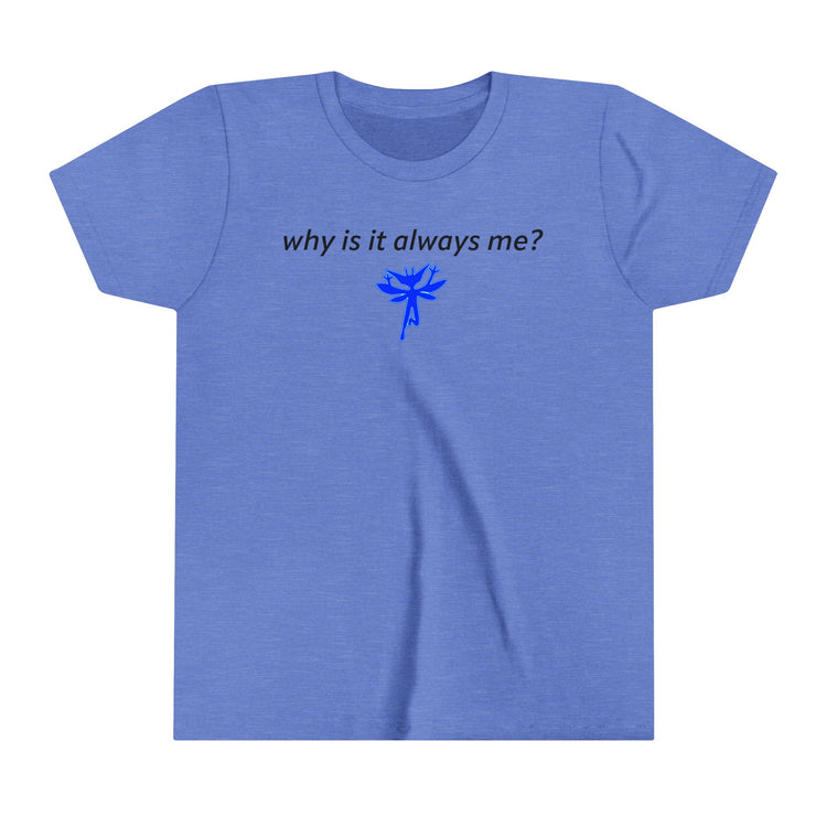 Why Is It Always Me Youth Tee - Fandom-Made
