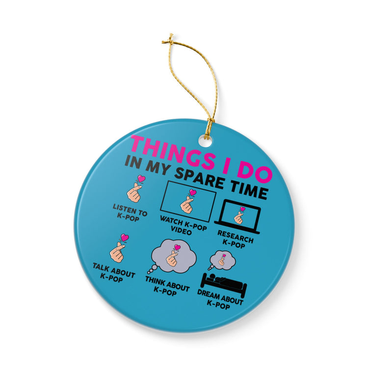 Things I Do In My Spare Time Kpop Ceramic Ornament