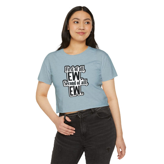 First Of All Ew Crop Top - Fandom-Made