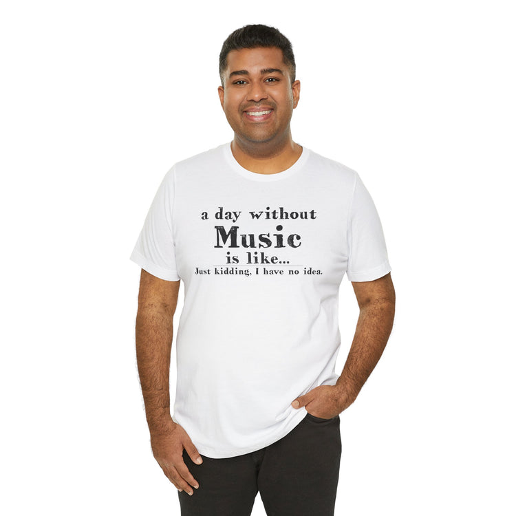 A Day Without Music Unisex T-Shirt - Fandom-Made