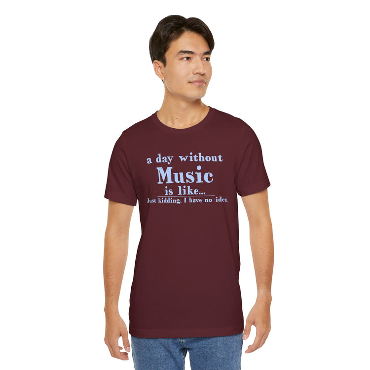 A Day Without Music Unisex T-Shirt - Fandom-Made