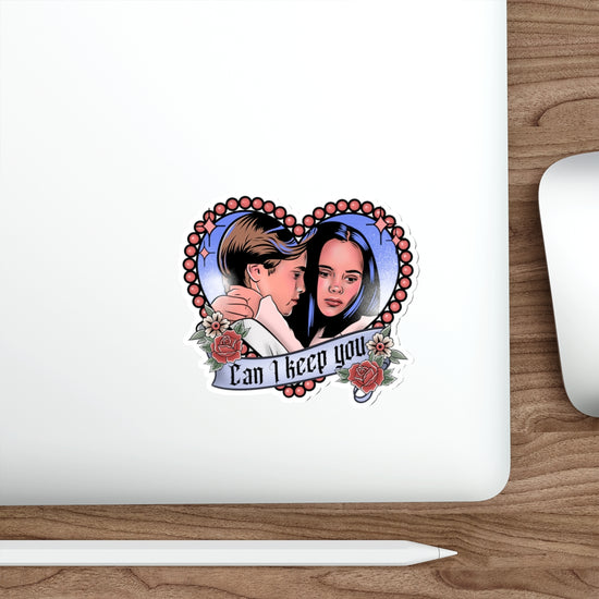 Can I Keep You Die-Cut Sticker - Fandom-Made