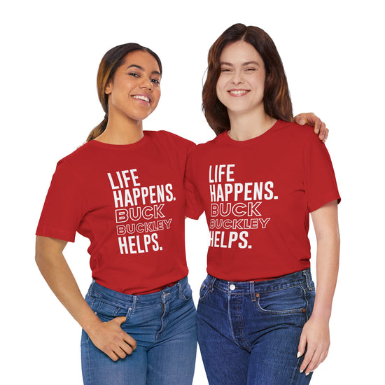 Life Happens Buck Buckley Helps T-Shirt - Fandom-Made