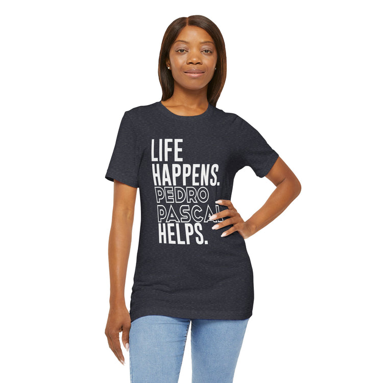 Life Happens Pedro Pascal Helps T-Shirt - Fandom-Made