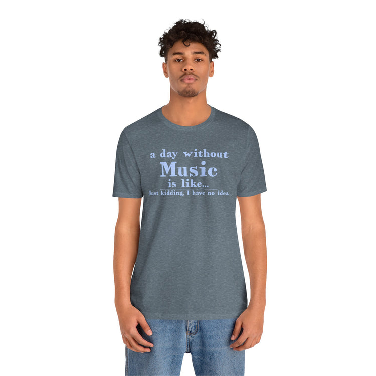 A Day Without Music Unisex T-Shirt - Fandom-Made