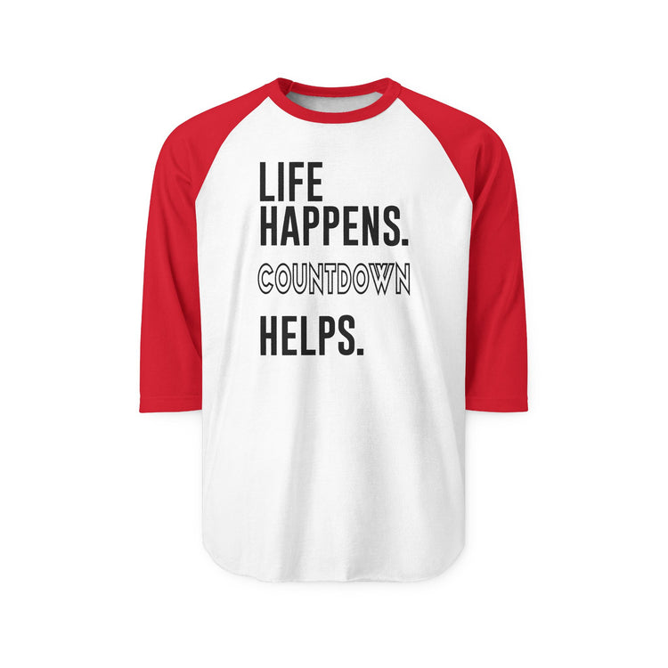 Life Happens Countdown Helps 3/4 Raglan Shirt - Fandom-Made