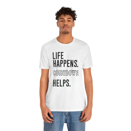 Life Happens Countdown Helps T-Shirt - Fandom-Made