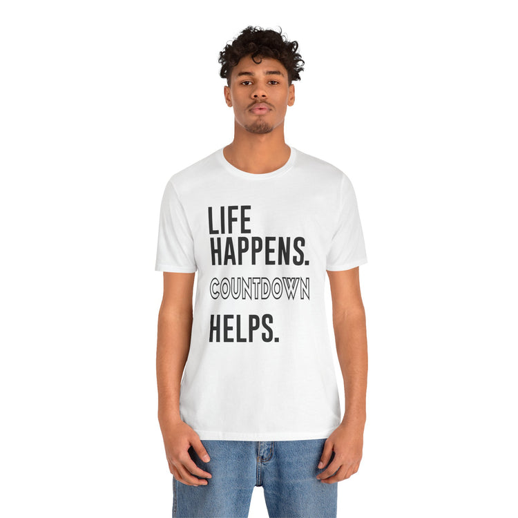 Life Happens Countdown Helps T-Shirt - Fandom-Made