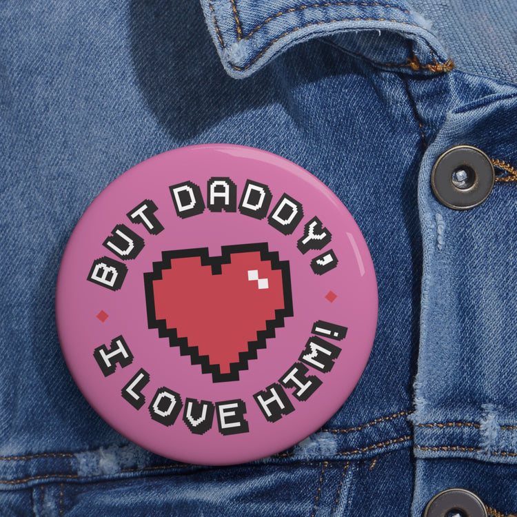 But Daddy I Love Him Pin - Fandom-Made