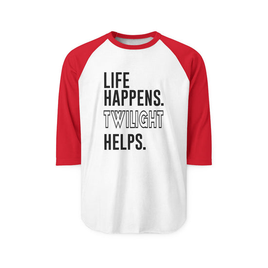 Life Happens Twilight Helps 3/4 Raglan Shirt - Fandom-Made