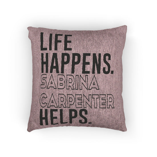 Life Happens Sabrina Carpenter Helps Woven Pillow - Fandom-Made