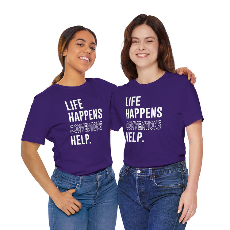Life Happens Conventions Help T-Shirt - Fandom-Made