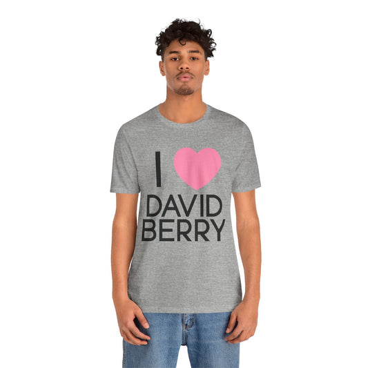 I Love David Berry Unisex T-Shirt - Fandom-Made