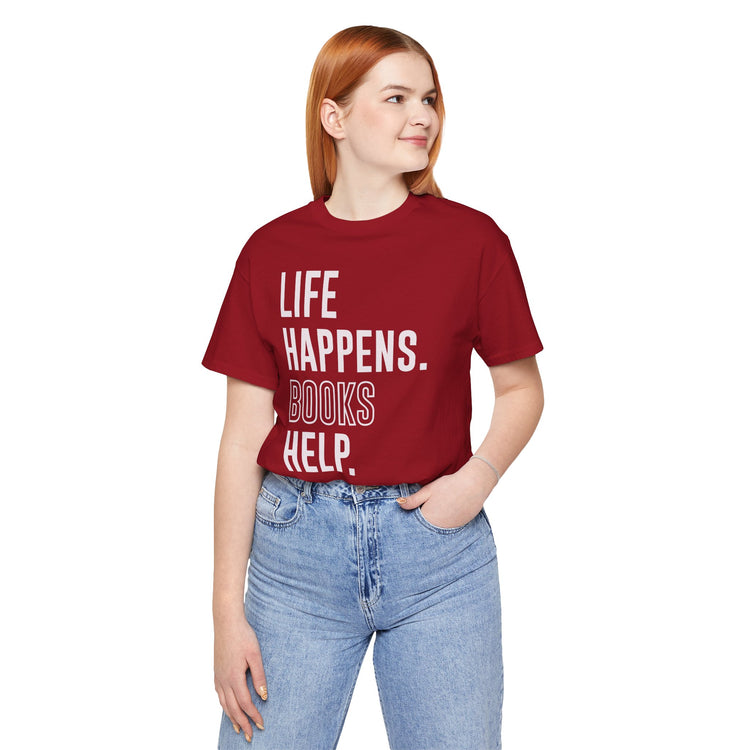 Life Happens Books Help Unisex T-Shirt - Fandom-Made