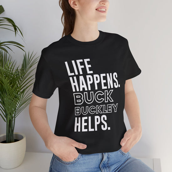 Life Happens Buck Buckley Helps T-Shirt - Fandom-Made