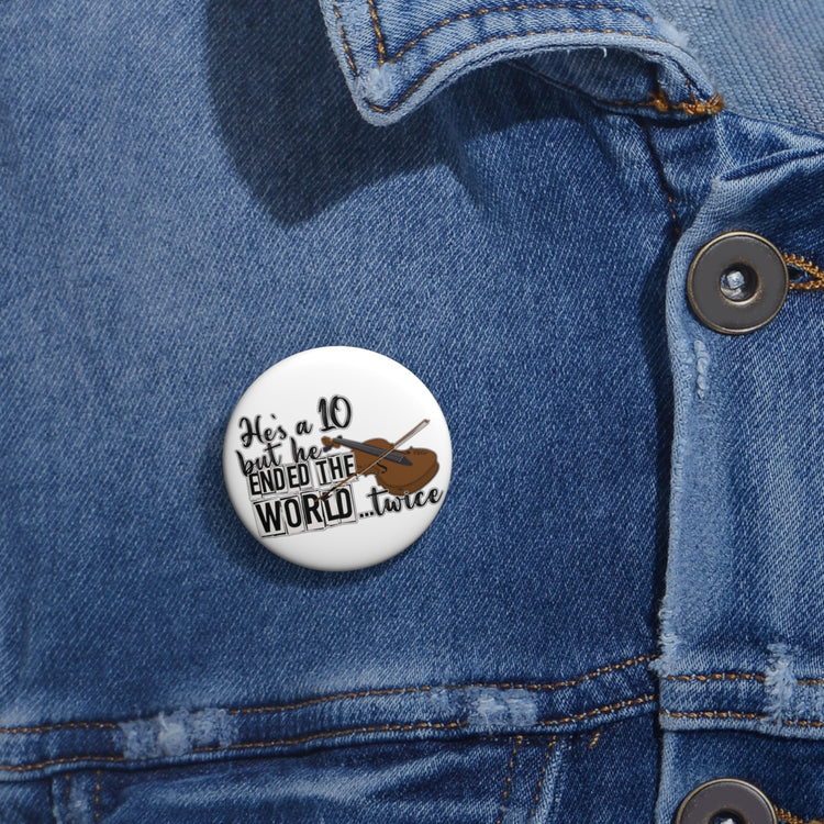 He's a 10 But... Pin - Fandom-Made