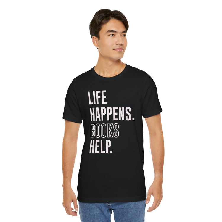 Life Happens Books Help Unisex T-Shirt - Fandom-Made