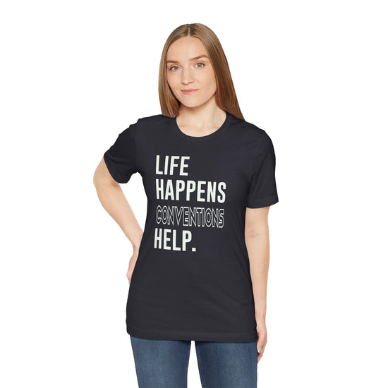 Life Happens Conventions Help T-Shirt - Fandom-Made