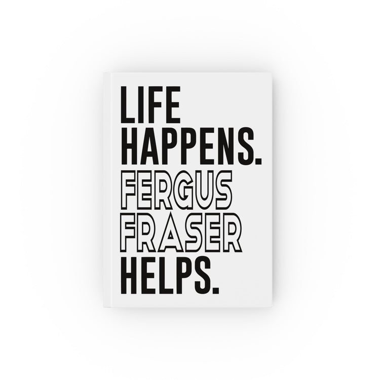 Life Happens Fergus Fraser Helps Journal - Fandom-Made