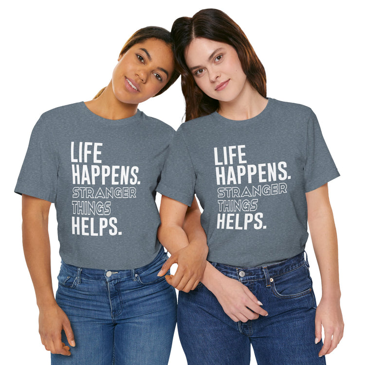 Life Happens Stranger Things Helps Unisex T-Shirt - Fandom-Made