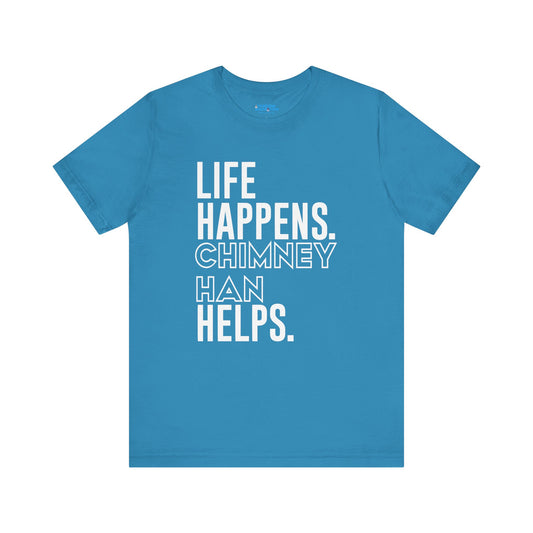 Life Happens Chimney Han Helps T-Shirt - Fandom-Made
