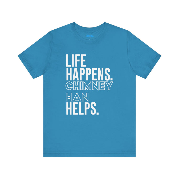 Life Happens Chimney Han Helps T-Shirt - Fandom-Made