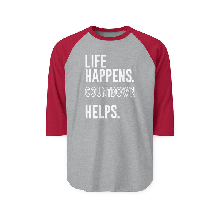 Life Happens Countdown Helps 3/4 Raglan Shirt - Fandom-Made