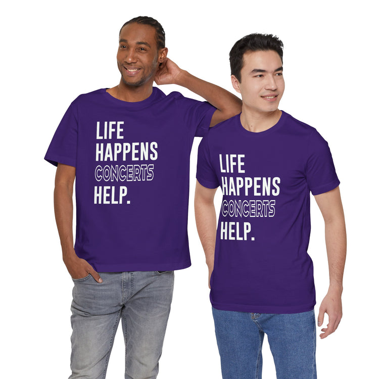 Life Happens Concerts Help Unisex T-Shirt - Fandom-Made