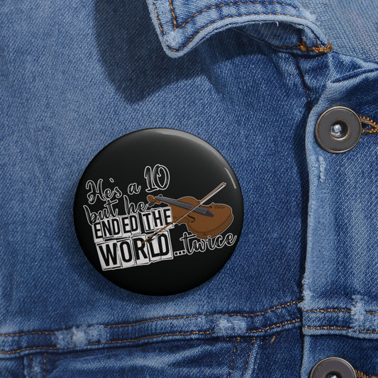 He's a 10 But... Pin - Fandom-Made