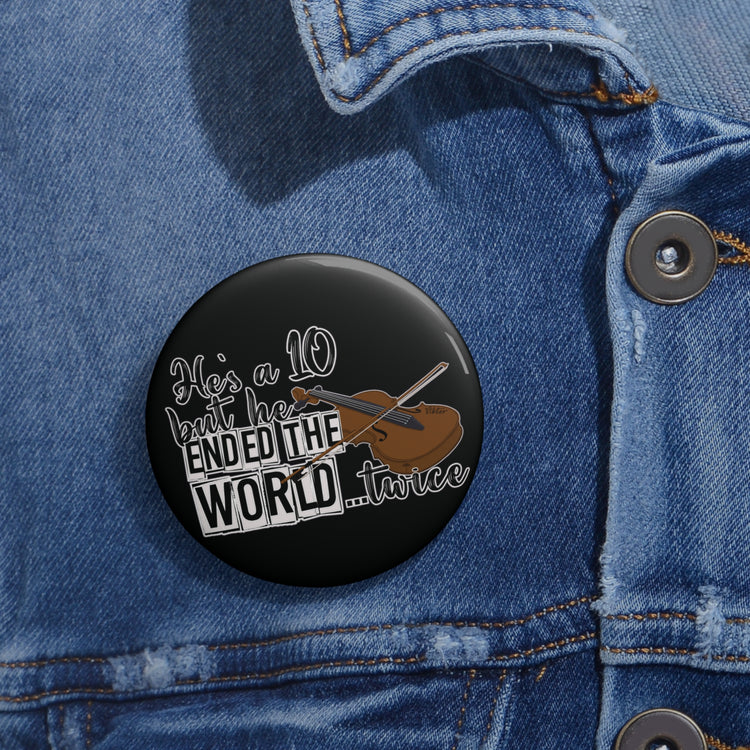 He's a 10 But... Pin - Fandom-Made