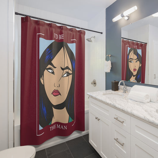 I'd Be The Man Shower Curtain - Fandom-Made