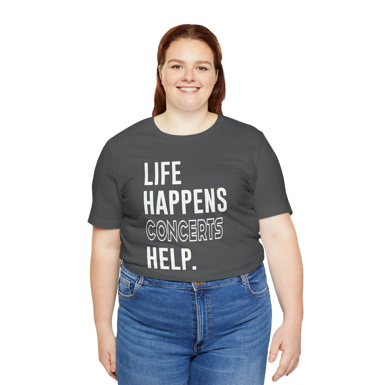Life Happens Concerts Help Unisex T-Shirt - Fandom-Made