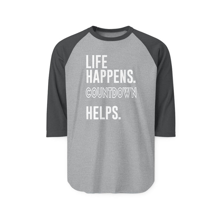 Life Happens Countdown Helps 3/4 Raglan Shirt - Fandom-Made