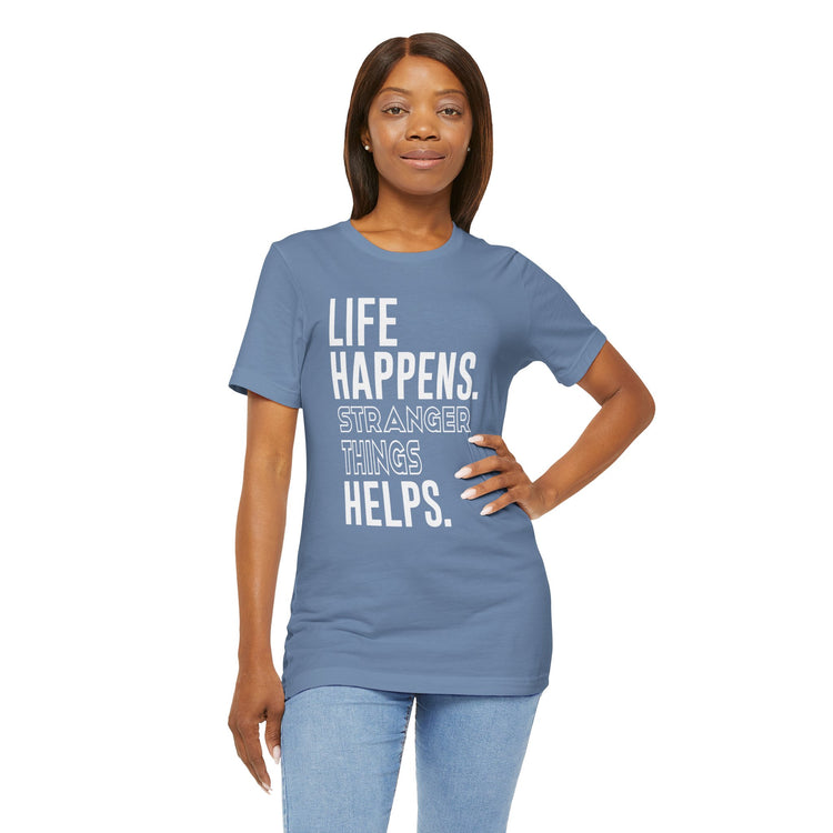 Life Happens Stranger Things Helps Unisex T-Shirt - Fandom-Made