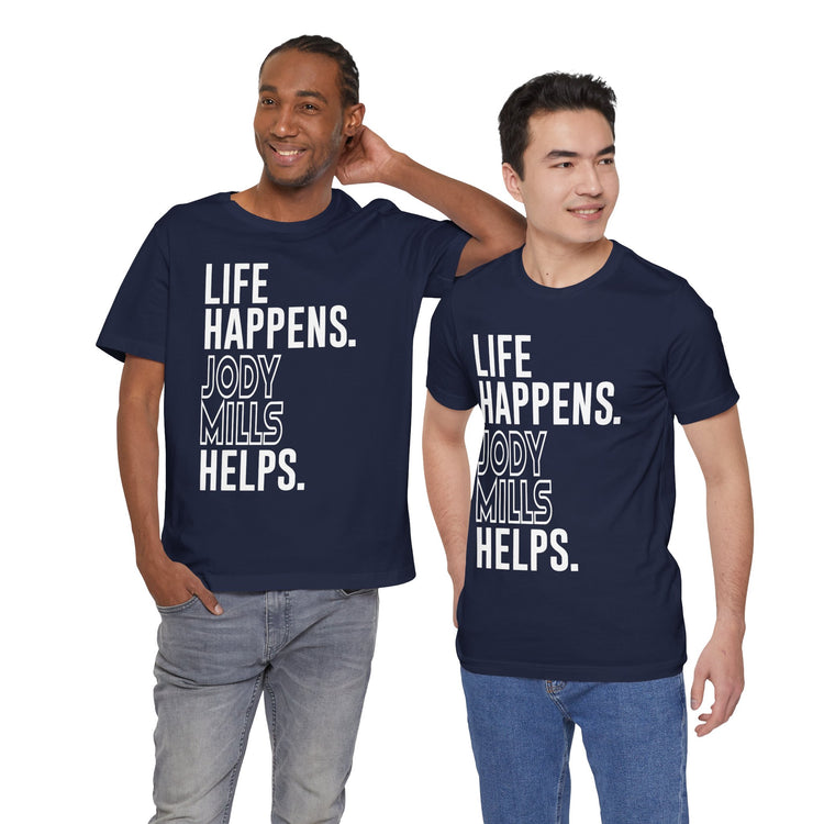 Life Happens Jody Mills Helps Unisex T-Shirt