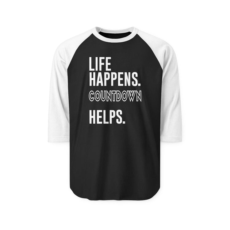 Life Happens Countdown Helps 3/4 Raglan Shirt - Fandom-Made