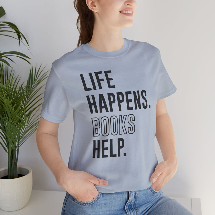 Life Happens Books Help Unisex T-Shirt - Fandom-Made