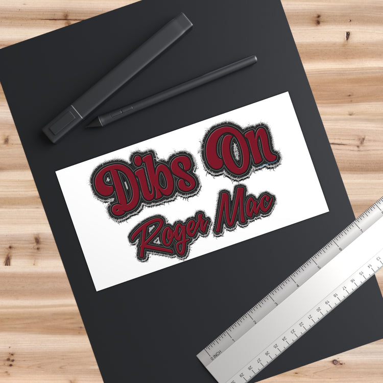 Dibs On Roger Mac Bumper Stickers - Fandom-Made
