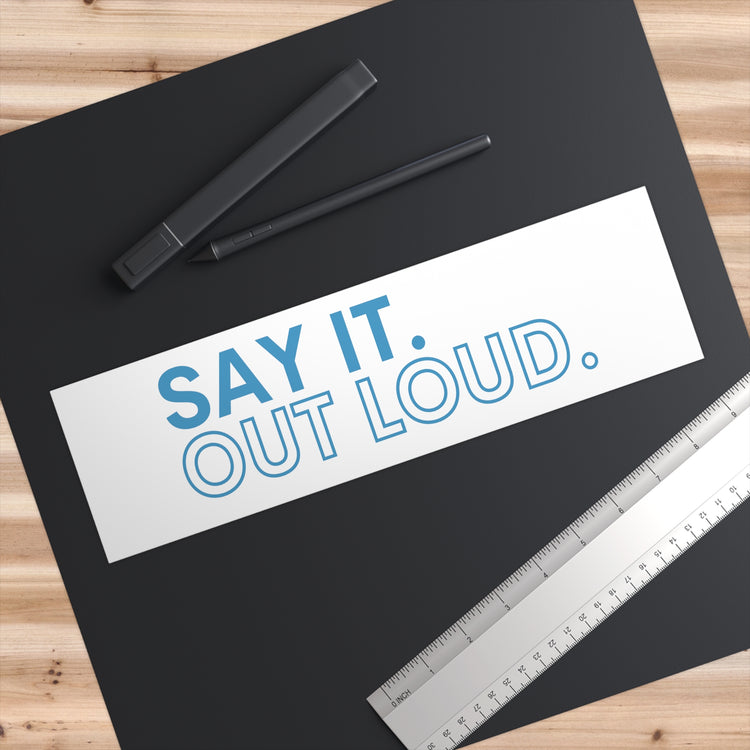 Say It Out Loud Bumper Stickers - Fandom-Made