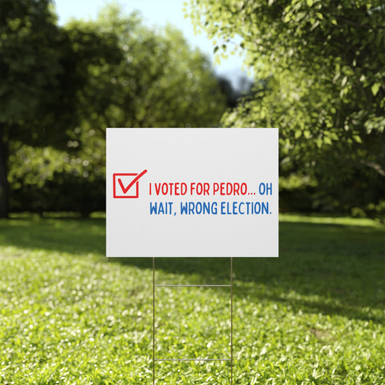 Voted For Pedro Yard Sign - Fandom-Made