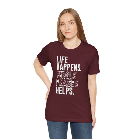 Life Happens Fergus Fraser Helps Unisex T-Shirt - Fandom-Made