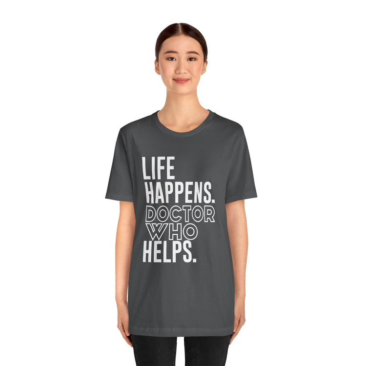 Life Happens Doctor Who Helps T-Shirt