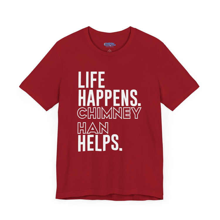 Life Happens Chimney Han Helps T-Shirt - Fandom-Made