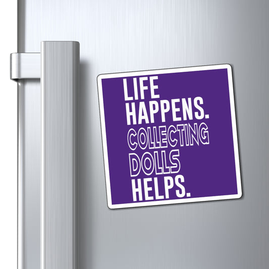 Life Happens Collecting Dolls Helps Magnet - Fandom-Made