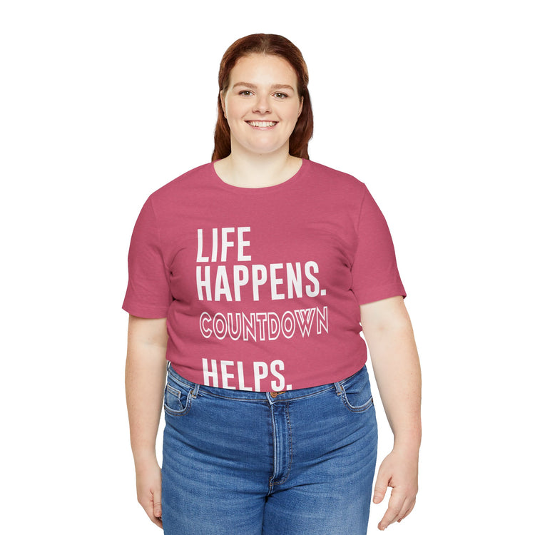Life Happens Countdown Helps T-Shirt - Fandom-Made