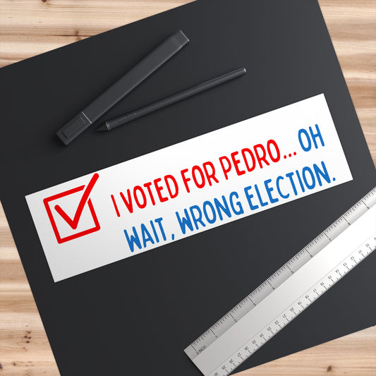 Voted For Pedro Bumper Sticker - Fandom-Made