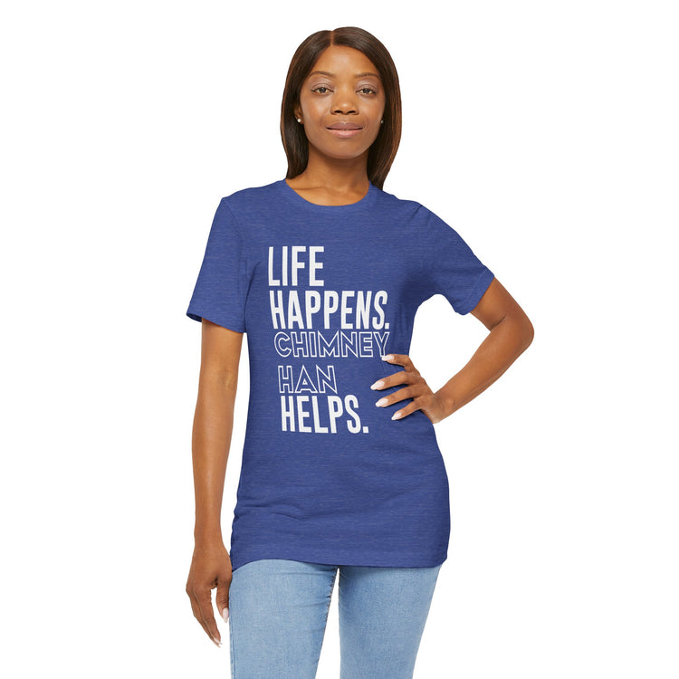 Life Happens Chimney Han Helps T-Shirt - Fandom-Made